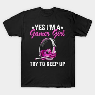 Yes I'm A Gamer Girl Try To Keep Up Kids Gaming Girls T-Shirt